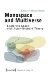 Monospace and Multiverse: Exploring Space with Actor-Network-Theory
